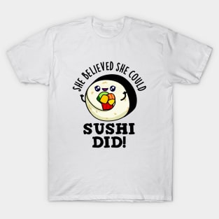 She Believed She Could Sushi Did Cute Positive Food Pun T-Shirt